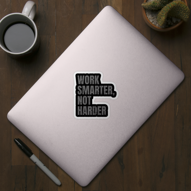 Work Smarter Not Harder - Inspirational and Motivational Quote by Art-Jiyuu